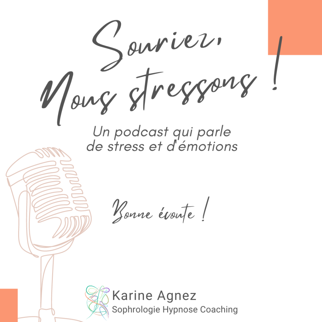 Un podcast qui parle de stress et d'émotions - Souriez, nous stressons ! Karine Agnez - Sophrologie Hypnose Coaching - Savenay