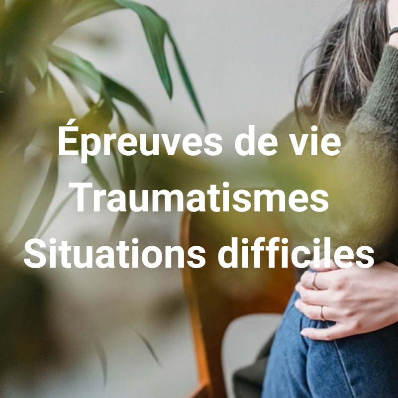 Épreuves de vie, traumatismes, situations difficiles
Séparation, deuil, événements marquants, expériences traumatiques, conflits, situations vécues comme injustes ou incompréhensibles.
